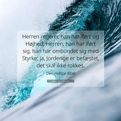 Picture 07 - Salme 93:1 DA1871 - Herren regerer, han har iført sig Højhed; - Bible Verse Picture