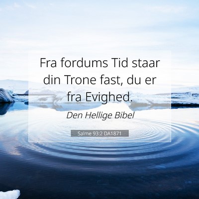 Picture 07 - Salme 93:2 DA1871 - Fra fordums Tid staar din Trone fast, du er fra - Bible Verse Picture