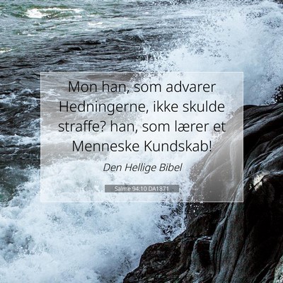 Picture 07 - Salme 94:10 DA1871 - Mon han, som advarer Hedningerne, ikke skulde - Bible Verse Picture