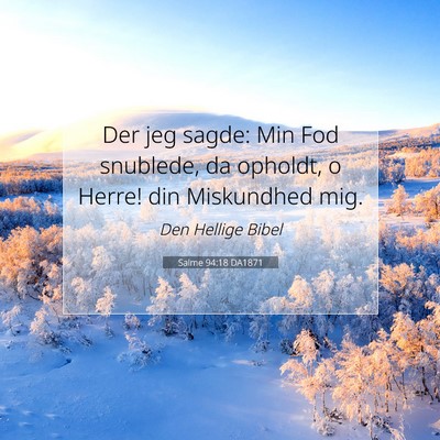 Picture 07 - Salme 94:18 DA1871 - Der jeg sagde: Min Fod snublede, da opholdt, o - Bible Verse Picture