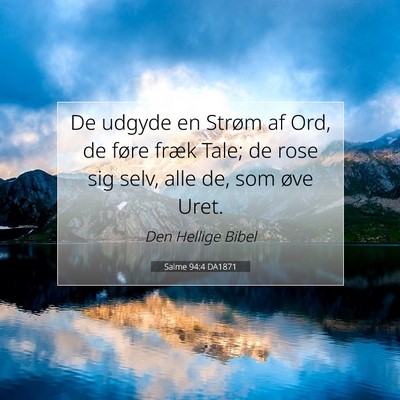 Picture 07 - Salme 94:4 DA1871 - De udgyde en Strøm af Ord, de føre fræk Tale; - Bible Verse Picture