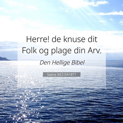 Picture 07 - Salme 94:5 DA1871 - Herre! de knuse dit Folk og plage din - Bible Verse Picture