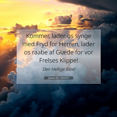 Picture 07 - Salme 95:1 DA1871 - Kommer, lader os synge med Fryd for Herren, lader - Bible Verse Picture
