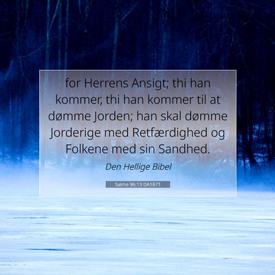 Picture 07 - Salme 96:13 DA1871 - for Herrens Ansigt; thi han kommer, thi han - Bible Verse Picture