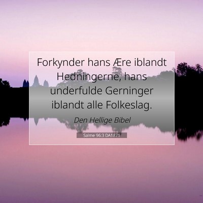 Picture 07 - Salme 96:3 DA1871 - Forkynder hans Ære iblandt Hedningerne, hans - Bible Verse Picture