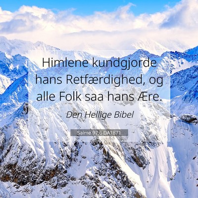 Picture 07 - Salme 97:6 DA1871 - Himlene kundgjorde hans Retfærdighed, og alle - Bible Verse Picture