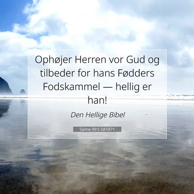 Picture 07 - Salme 99:5 DA1871 - Ophøjer Herren vor Gud og tilbeder for hans - Bible Verse Picture