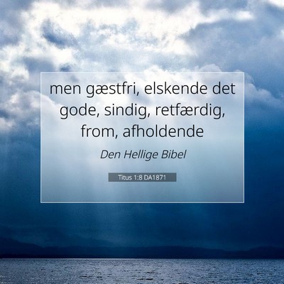 Picture 07 - Titus 1:8 DA1871 - men gæstfri, elskende det gode, sindig, - Bible Verse Picture