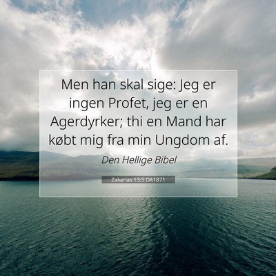 Picture 07 - Zakarias 13:5 DA1871 - Men han skal sige: Jeg er ingen Profet, jeg er en - Bible Verse Picture