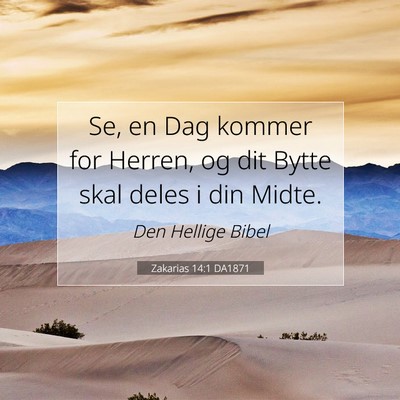 Picture 07 - Zakarias 14:1 DA1871 - Se, en Dag kommer for Herren, og dit Bytte skal - Bible Verse Picture