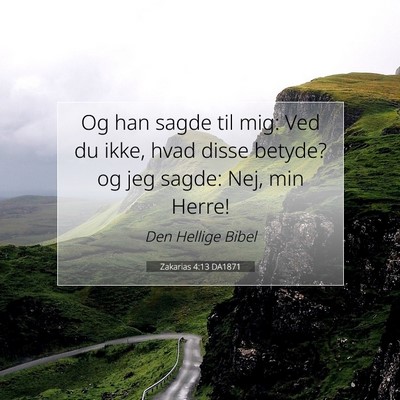 Picture 07 - Zakarias 4:13 DA1871 - Og han sagde til mig: Ved du ikke, hvad disse - Bible Verse Picture