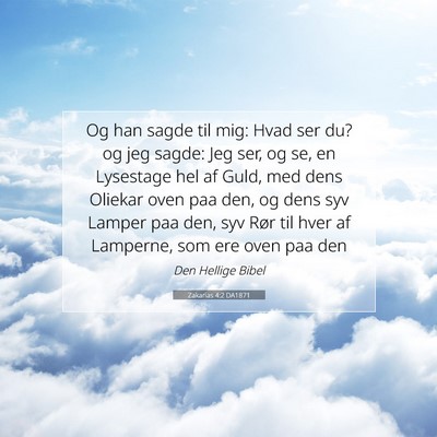 Picture 07 - Zakarias 4:2 DA1871 - Og han sagde til mig: Hvad ser du? og jeg sagde: - Bible Verse Picture