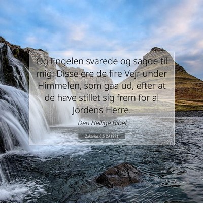 Picture 07 - Zakarias 6:5 DA1871 - Og Engelen svarede og sagde til mig: Disse ere de - Bible Verse Picture