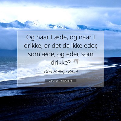 Picture 07 - Zakarias 7:6 DA1871 - Og naar I æde, og naar I drikke, er det da ikke - Bible Verse Picture