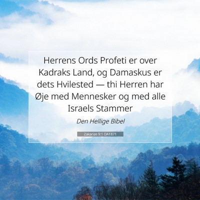Picture 07 - Zakarias 9:1 DA1871 - Herrens Ords Profeti er over Kadraks Land, og - Bible Verse Picture