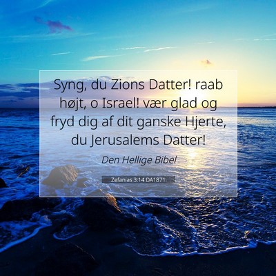 Picture 07 - Zefanias 3:14 DA1871 - Syng, du Zions Datter! raab højt, o Israel! vær - Bible Verse Picture