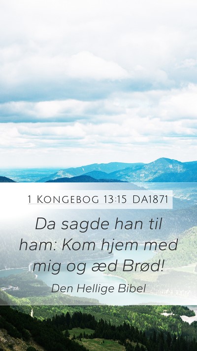 1 Kongebog 13:15 DA1871 Mobile Phone Wallpaper - Da sagde han til ham: Kom hjem med mig og æd - Mobile Bible Verse Wallpaper