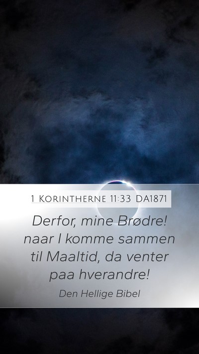 1 Korintherne 11:33 DA1871 Mobile Phone Wallpaper - Derfor, mine Brødre! naar I komme sammen til - Mobile Bible Verse Wallpaper