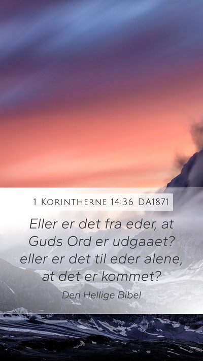1 Korintherne 14:36 DA1871 Mobile Phone Wallpaper - Eller er det fra eder, at Guds Ord er udgaaet? - Mobile Bible Verse Wallpaper