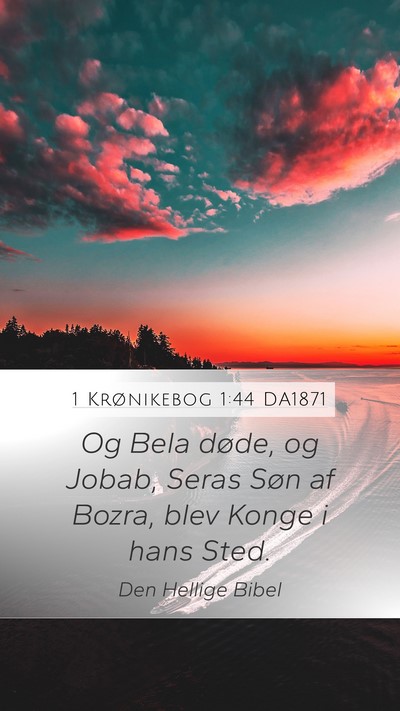 1 Krønikebog 1:44 DA1871 Mobile Phone Wallpaper - Og Bela døde, og Jobab, Seras Søn af Bozra, - Mobile Bible Verse Wallpaper
