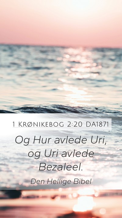 1 Krønikebog 2:20 DA1871 Mobile Phone Wallpaper - Og Hur avlede Uri, og Uri avlede - Mobile Bible Verse Wallpaper