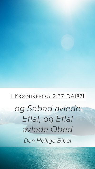 1 Krønikebog 2:37 DA1871 Mobile Phone Wallpaper - og Sabad avlede Eflal, og Eflal avlede - Mobile Bible Verse Wallpaper
