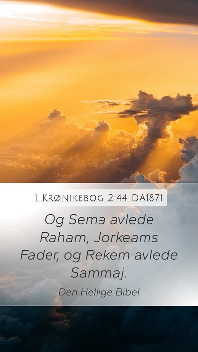 1 Krønikebog 2:44 DA1871 Mobile Phone Wallpaper - Og Sema avlede Raham, Jorkeams Fader, og Rekem - Mobile Bible Verse Wallpaper