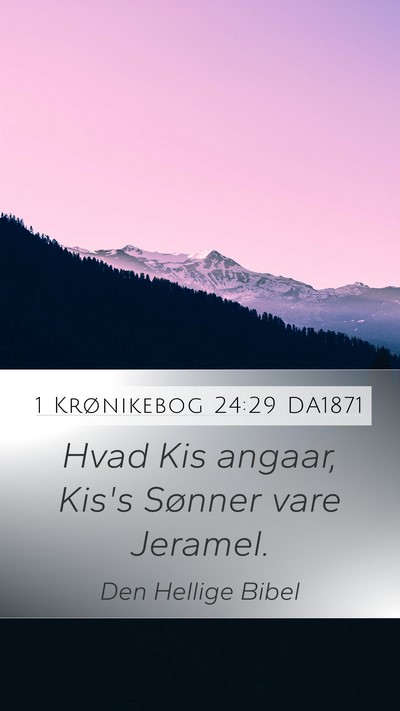 1 Krønikebog 24:29 DA1871 Mobile Phone Wallpaper - Hvad Kis angaar, Kis's Sønner vare - Mobile Bible Verse Wallpaper