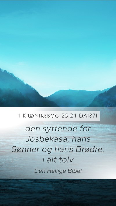 1 Krønikebog 25:24 DA1871 Mobile Phone Wallpaper - den syttende for Josbekasa, hans Sønner og hans - Mobile Bible Verse Wallpaper