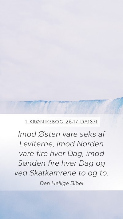 1 Krønikebog 26:17 DA1871 Bible Verse Image