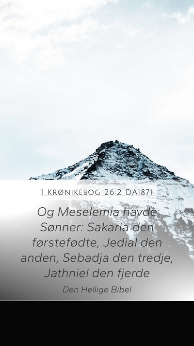 1 Krønikebog 26:2 DA1871 Mobile Phone Wallpaper - Og Meselemia havde Sønner: Sakaria den - Mobile Bible Verse Wallpaper