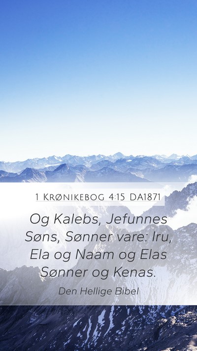 1 Krønikebog 4:15 DA1871 Mobile Phone Wallpaper - Og Kalebs, Jefunnes Søns, Sønner vare: Iru, Ela - Mobile Bible Verse Wallpaper