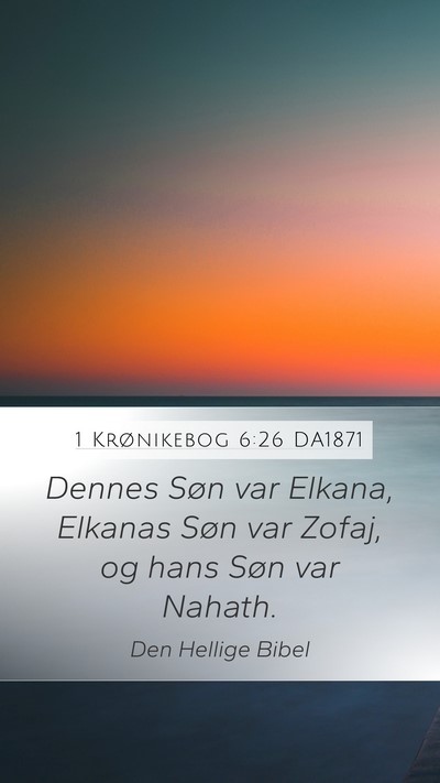 1 Krønikebog 6:26 DA1871 Mobile Phone Wallpaper - Dennes Søn var Elkana, Elkanas Søn var Zofaj, - Mobile Bible Verse Wallpaper