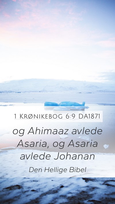 1 Krønikebog 6:9 DA1871 Mobile Phone Wallpaper - og Ahimaaz avlede Asaria, og Asaria avlede - Mobile Bible Verse Wallpaper