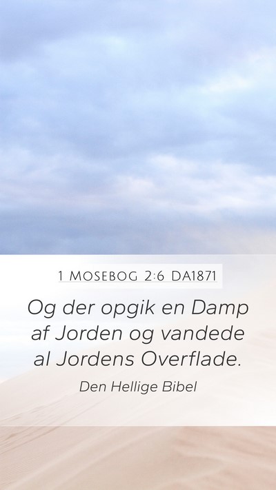 1 Mosebog 2:6 DA1871 Mobile Phone Wallpaper - Og der opgik en Damp af Jorden og vandede al - Mobile Bible Verse Wallpaper