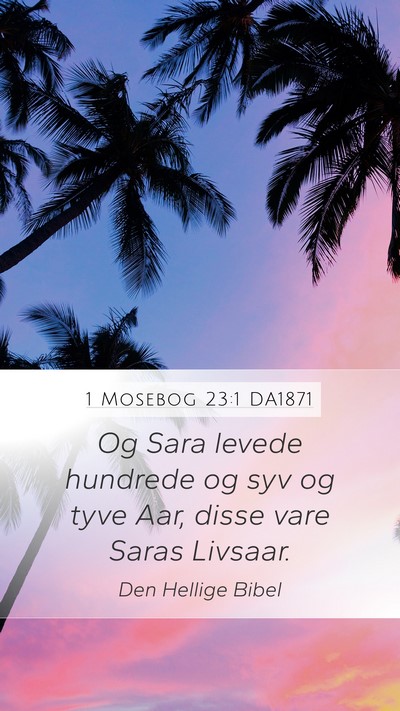 1 Mosebog 23:1 DA1871 Mobile Phone Wallpaper - Og Sara levede hundrede og syv og tyve Aar, disse - Mobile Bible Verse Wallpaper