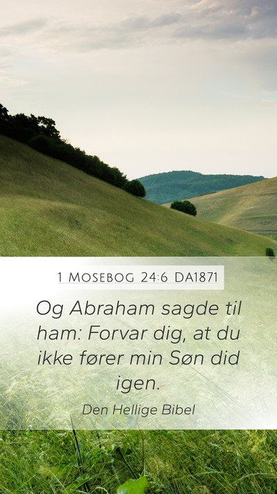 1 Mosebog 24:6 DA1871 Mobile Phone Wallpaper - Og Abraham sagde til ham: Forvar dig, at du ikke - Mobile Bible Verse Wallpaper