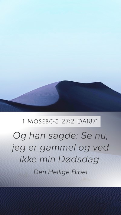 1 Mosebog 27:2 DA1871 Mobile Phone Wallpaper - Og han sagde: Se nu, jeg er gammel og ved ikke - Mobile Bible Verse Wallpaper
