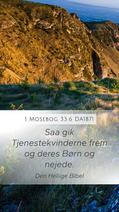 1 Mosebog 33:6 DA1871 Mobile Phone Wallpaper - Saa gik Tjenestekvinderne frem og deres Børn og - Mobile Bible Verse Wallpaper