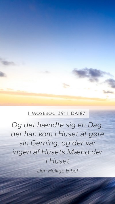 1 Mosebog 39:11 DA1871 Mobile Phone Wallpaper - Og det hændte sig en Dag, der han kom i Huset at - Mobile Bible Verse Wallpaper