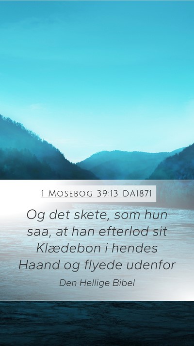 1 Mosebog 39:13 DA1871 Mobile Phone Wallpaper - Og det skete, som hun saa, at han efterlod sit - Mobile Bible Verse Wallpaper