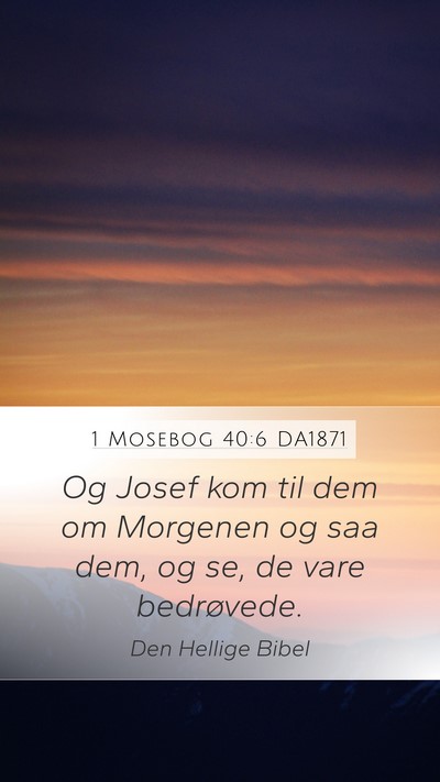 1 Mosebog 40:6 DA1871 Mobile Phone Wallpaper - Og Josef kom til dem om Morgenen og saa dem, og - Mobile Bible Verse Wallpaper
