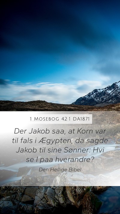 1 Mosebog 42:1 DA1871 Mobile Phone Wallpaper - Der Jakob saa, at Korn var til fals i Ægypten, - Mobile Bible Verse Wallpaper