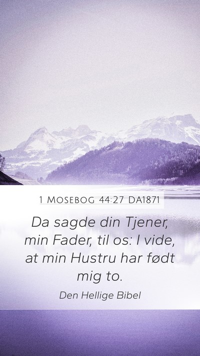 1 Mosebog 44:27 DA1871 Mobile Phone Wallpaper - Da sagde din Tjener, min Fader, til os: I vide, - Mobile Bible Verse Wallpaper