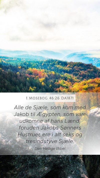 1 Mosebog 46:26 DA1871 Mobile Phone Wallpaper - Alle de Sjæle, som kom med Jakob til Ægypten, - Mobile Bible Verse Wallpaper