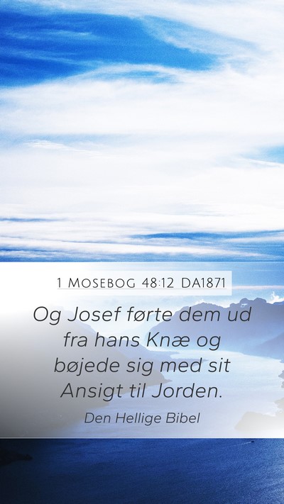 1 Mosebog 48:12 DA1871 Mobile Phone Wallpaper - Og Josef førte dem ud fra hans Knæ og bøjede - Mobile Bible Verse Wallpaper