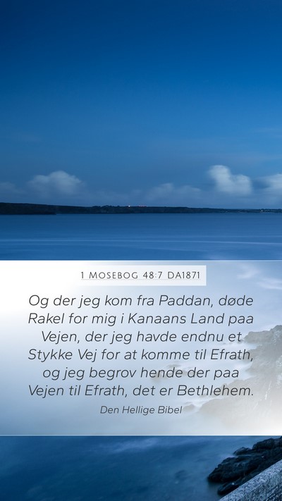 1 Mosebog 48:7 DA1871 Mobile Phone Wallpaper - Og der jeg kom fra Paddan, døde Rakel for mig i - Mobile Bible Verse Wallpaper