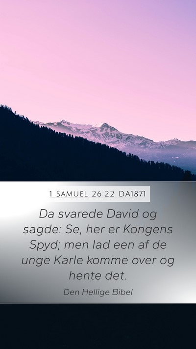1 Samuel 26:22 DA1871 Mobile Phone Wallpaper - Da svarede David og sagde: Se, her er Kongens - Mobile Bible Verse Wallpaper
