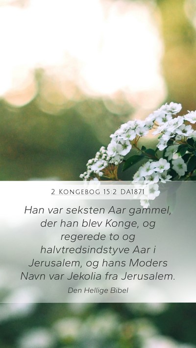 2 Kongebog 15:2 DA1871 Mobile Phone Wallpaper - Han var seksten Aar gammel, der han blev Konge, - Mobile Bible Verse Wallpaper