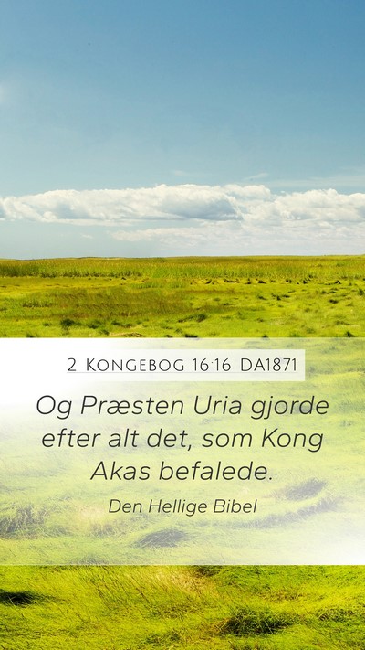 2 Kongebog 16:16 DA1871 Mobile Phone Wallpaper - Og Præsten Uria gjorde efter alt det, som Kong - Mobile Bible Verse Wallpaper